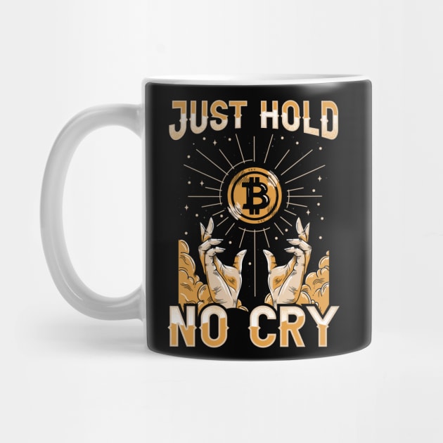 Just Hold Hodl No Cry Funny Crypto Bitcoin Lover Gift by BadDesignCo